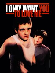 I Only Want You to Love Me