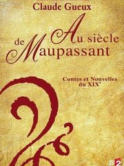 Au Siècle de Maupassant, Contes et Nouvelles du XIXe