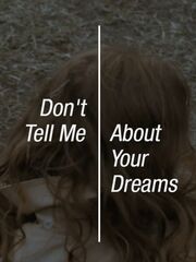 Don’t Tell Me About Your Dreams